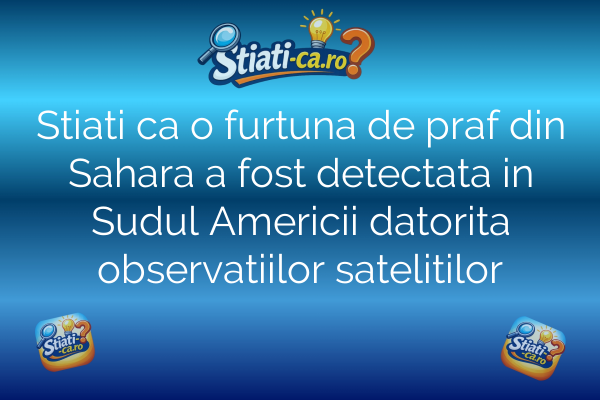 Stiati ca o furtuna de praf din Sahara a fost detectata in Sudul Americii datorita observatiilor satelitilor