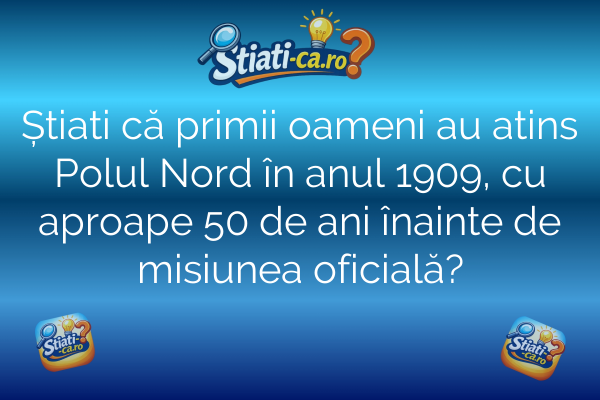 Știati că primii oameni au atins Polul Nord în anul 1909, cu aproape 50 de ani înainte de misiunea oficială?