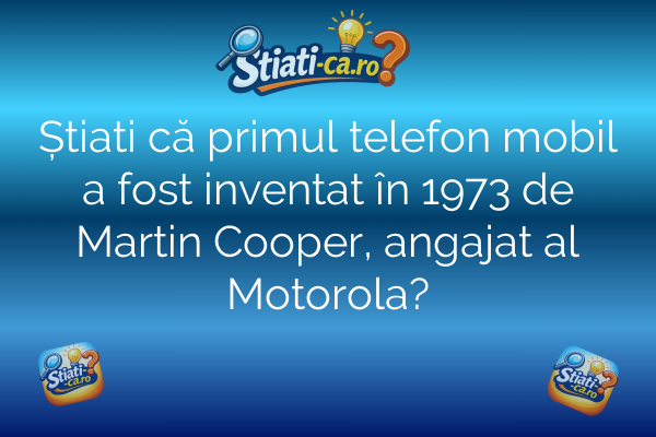 Știati că primul telefon mobil a fost inventat în 1973 de Martin Cooper, angajat al Motorola?