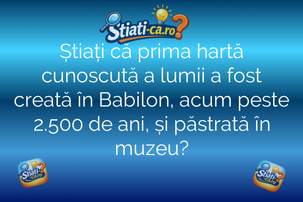 Știați că prima hartă cunoscută a lumii a fost creată în Babilon, acum peste 2.500 de ani, și păstrată în muzeu?