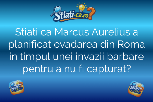 Stiati ca Marcus Aurelius a planificat evadarea din Roma in timpul unei invazii barbare pentru a nu fi capturat?