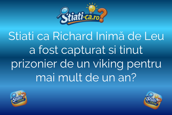 Stiati ca Richard Inimă de Leu a fost capturat si tinut prizonier de un viking pentru mai mult de un an?