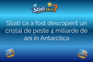 Stiati ca a fost descoperit un cristal de peste 4 miliarde de ani in Antarctica
