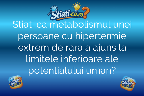 Stiati ca metabolismul unei persoane cu hipertermie extrem de rara a ajuns la limitele inferioare ale potentialului uman?