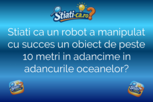 Știință Stiati ca un robot a manipulat cu succes un obiect de peste 10 metri in adancime in adancurile oceanelor?
