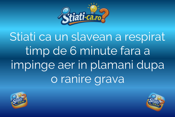Stiati ca un slavean a respirat timp de 6 minute fara a impinge aer in plamani dupa o ranire grava