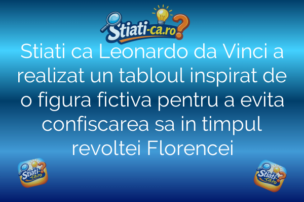 Stiati ca Leonardo da Vinci a realizat un tabloul inspirat de o figura fictiva pentru a evita confiscarea sa in timpul revoltei Florencei