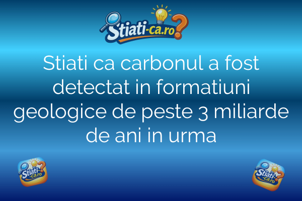 Stiati ca carbonul a fost detectat in formatiuni geologice de peste 3 miliarde de ani in urma