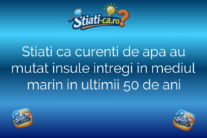 Stiati ca curenti de apa au mutat insule intregi in mediul marin in ultimii 50 de ani