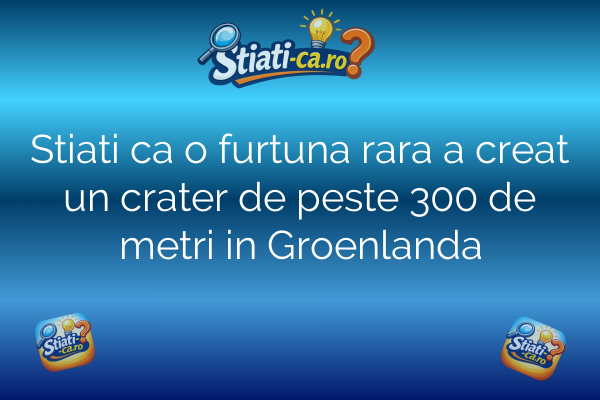 Stiati ca o furtuna rara a creat un crater de peste 300 de metri in Groenlanda