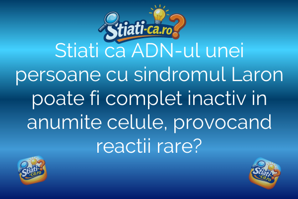 Stiati ca ADN-ul unei persoane cu sindromul Laron poate fi complet inactiv in anumite celule, provocand reactii rare?