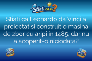 Stiati ca Leonardo da Vinci a proiectat si construit o masina de zbor cu aripi in 1485, dar nu a acoperit-o niciodata?