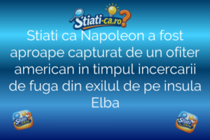 Stiati ca Napoleon a fost aproape capturat de un ofiter american in timpul incercarii de fuga din exilul de pe insula Elba