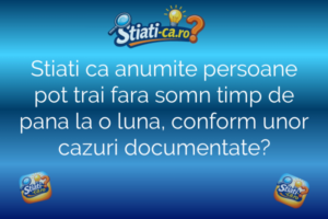 Stiati ca anumite persoane pot trai fara somn timp de pana la o luna, conform unor cazuri documentate?