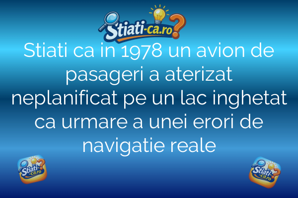 Stiati ca in 1978 un avion de pasageri a aterizat neplanificat pe un lac inghetat ca urmare a unei erori de navigatie reale
