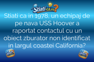 Stiati ca in 1978, un echipaj de pe nava USS Hoover a raportat contactul cu un obiect zburator non identificat in largul coastei California?