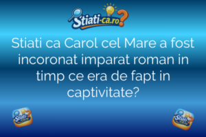 Stiati ca Carol cel Mare a fost incoronat imparat roman in timp ce era de fapt in captivitate?