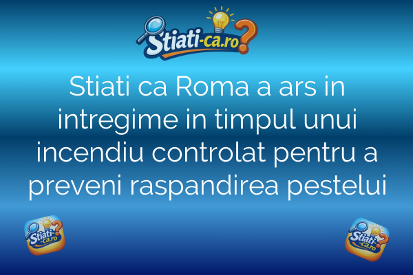 Stiati ca Roma a ars in intregime in timpul unui incendiu controlat pentru a preveni raspandirea pestelui