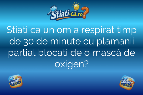 Stiati ca un om a respirat timp de 30 de minute cu plamanii partial blocati de o mască de oxigen?