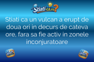 Natura și animale Stiati ca un vulcan a erupt de doua ori in decurs de cateva ore, fara sa fie activ in zonele inconjuratoare