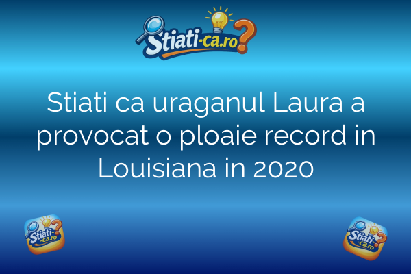Stiati ca uraganul Laura a provocat o ploaie record in Louisiana in 2020