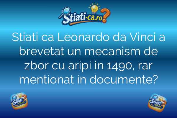 Stiati ca Leonardo da Vinci a brevetat un mecanism de zbor cu aripi in 1490, rar mentionat in documente?