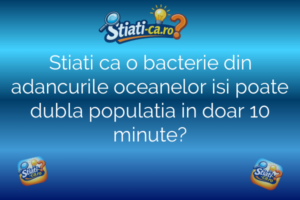 Stiati ca o bacterie din adancurile oceanelor isi poate dubla populatia in doar 10 minute?