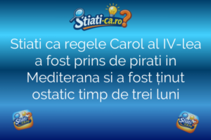 Stiati ca regele Carol al IV-lea a fost prins de pirati in Mediterana si a fost ținut ostatic timp de trei luni