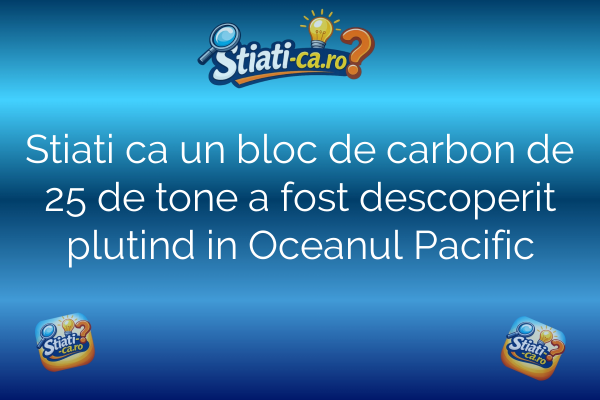 Stiati ca un bloc de carbon de 25 de tone a fost descoperit plutind in Oceanul Pacific