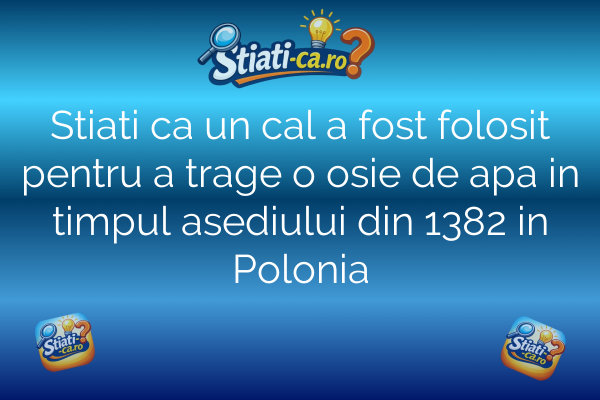 Stiati ca un cal a fost folosit pentru a trage o osie de apa in timpul asediului din 1382 in Polonia