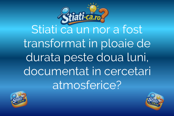Stiati ca un nor a fost transformat in ploaie de durata peste doua luni, documentat in cercetari atmosferice?