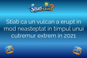 Natura și animale Stiati ca un vulcan a erupt in mod neasteptat in timpul unui cutremur extrem in 2021