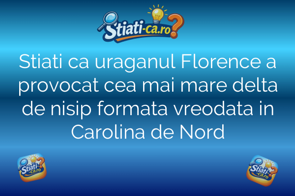 Stiati ca uraganul Florence a provocat cea mai mare delta de nisip formata vreodata in Carolina de Nord