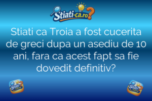 Stiati ca Troia a fost cucerita de greci dupa un asediu de 10 ani, fara ca acest fapt sa fie dovedit definitiv?